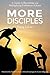 More Disciples: A Guide to ...