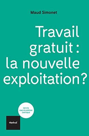 Travail gratuit : la nouvelle exploitation ? (Petite encyclopédie critique) (French Edition)