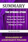 Summary : The Upward Spiral: Using Neuroscience to Reverse the Course of Depression, One Small Change at a Time By Alex Korb