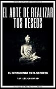 El arte de realizar tus deseos: El sentimiento es el secreto