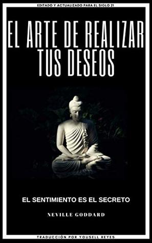 El arte de realizar tus deseos: El sentimiento es el secreto (Kindle Edition)
