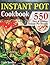 Instant Pot Cookbook: 550 Easy and Healthy Instant Pot Recipes That Anyone Can Cook, Even If You’re A Newbie In The Kitchen