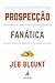 Prospecção Fanática: O guia definitivo para iniciar vendas e encher o funil aproveitando ao máximo redes sociais, telefone, e-mail, texto e chamadas frias (Portuguese Edition)