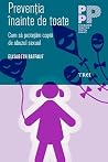 Prevenția înainte de toate. Cum să protejăm copiii de abuzul sexual Prevenția înainte de toate. Cum să protejăm copiii de abuzul sexual