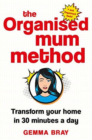 The Organised Mum Method: Transform your home in 30 minutes a day (Kindle Edition)