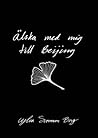 Älska med mig till Beijing by Ylva Svensson Borg