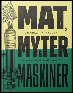 Mat, myter & maskiner : Industrimatens ärorika historia (Hardcover)
