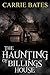 The Haunting of Billings House by Carrie Bates