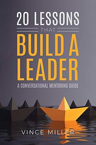 20 Lessons that Build a Leader: A Conversational Mentoring Guide (Kindle Edition)