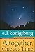 Altogether, One at a Time by E.L. Konigsburg