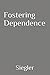 Fostering Dependence by Matt Siegler