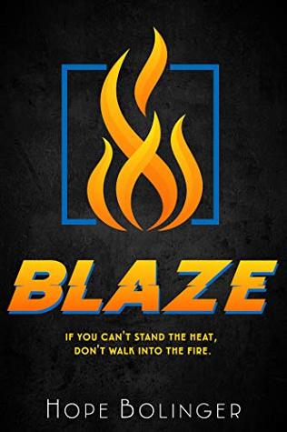 Blaze: If You Can’t Stand the Heat, Don’t Walk into the Fire (Blaze, #1)