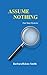 Assume Nothing: Four Short ...