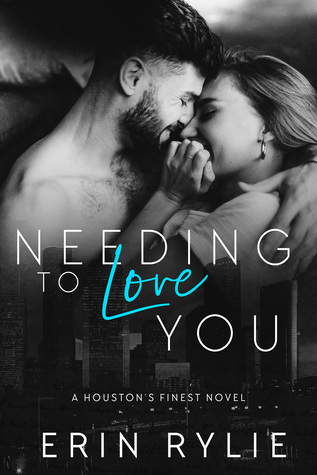 Needing To Love You (Houston's Finest, #2)