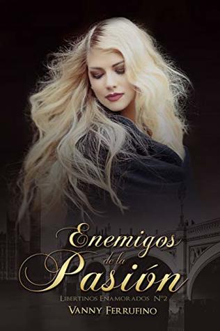 Enemigos de la pasión (Libertinos Enamorados #2)