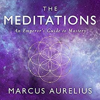 The Meditations: An Emperor's Guide to Mastery