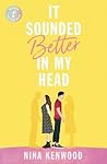 It Sounded Better in My Head by Nina Kenwood