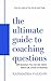 The Ultimate Guide to Coaching Questions by Kassandra Vaughn