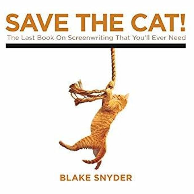 Save the Cat: The Last Book on Screenwriting You'll Ever Need