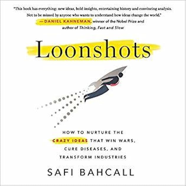 Loonshots: How to Nurture the Crazy Ideas That Win Wars, Cure Diseases, and Transform Industries