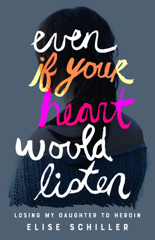 Even If Your Heart Would Listen: Losing My Daughter to Heroin (Paperback)