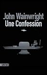 Une confession by John Wainwright