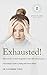 Exhausted!: Discover how to...