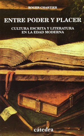 Entre poder y placer: Cultura escrita y literatura en la Edad Moderna (Paperback)