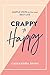 Crappy to Happy: Simple Ste...