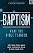 Baptism: What the Bible Really Teaches