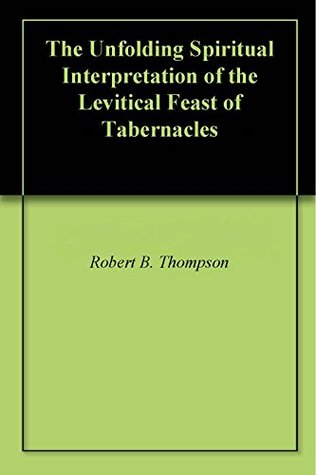 The Unfolding Spiritual Interpretation of the Levitical Feast of Tabernacles