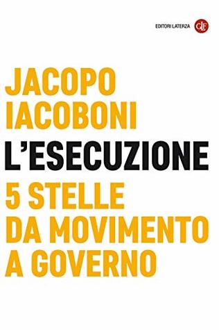 L'esecuzione: 5 Stelle da movimento a governo (Kindle Edition)