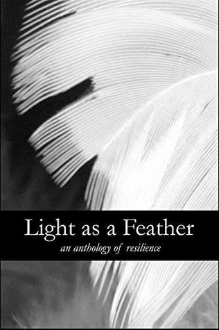 Light as a Feather: An Anthology of Resilience (Kindle Edition)