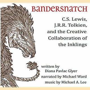 Bandersnatch: C. S. Lewis, J. R. R. Tolkien and the Creative Collaboration of the Inklings