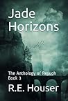 Jade Horizons by R.E.  Houser