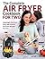 Air Fryer Cookbook For Two: The Complete Air Fryer Cookbook – Amazingly Delicious, Easy, and Healthy Air Fryer Recipes For Two