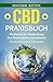 CBD: Praxisbuch - Medizinische Anwendung des Multitalents Cannabidiol. Für ein Leben ohne Schmerzen! (German Edition)