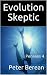 Evolution Skeptic by Peter Berean