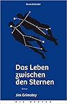 Das Leben zwischen den Sternen by Jim Grimsley