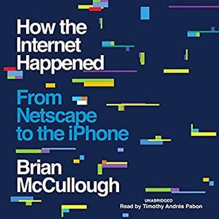 How the Internet Happened: From Netscape to the iPhone