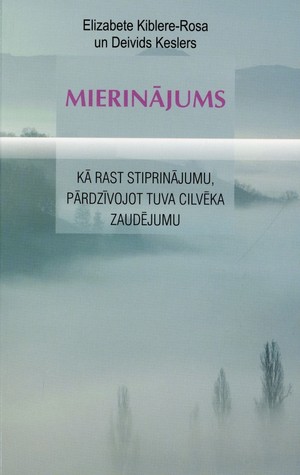 Mierinājums. Kā rast stiprinājumu, pārdzīvojot tuva cilvēka zaudējumu