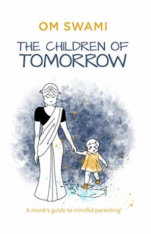 The Children of Tomorrow: A Monk's Guide to Mindful Parenting (Kindle Edition)
