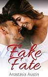 Fake to Fate by Anastasia Austin Fake to Fate by Anastasia Austin