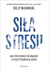 Siła stresu. Jak ...