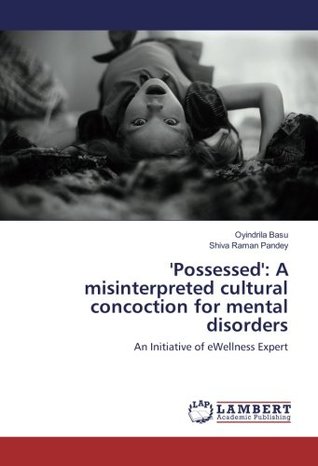 'Possessed': A misinterpreted cultural concoction for mental disorders: An Initiative of eWellness Expert