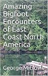 Amazing Bigfoot Encounters of East Coast North America Amazing Bigfoot Encounters of East Coast North America