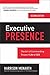 Executive Presence: The Art of Commanding Respect Like a CEO