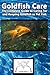 Goldfish Care: The Complete...