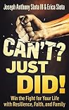 Can’t? Just Did!: Win the Fight for Your Life with Resilience, Faith, and Family Can’t? Just Did!: Win the Fight for Your Life with Resilience, Faith, and Family