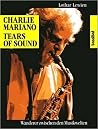 Charlie Mariano Tears of Sound. Wanderer zwischen den Musikwelten Charlie Mariano Tears of Sound. Wanderer zwischen den Musikwelten